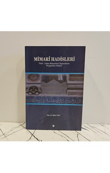 Mimari Hadisleri Türk - İslam Mimarisini Taçlandıran Peygamber Sözleri