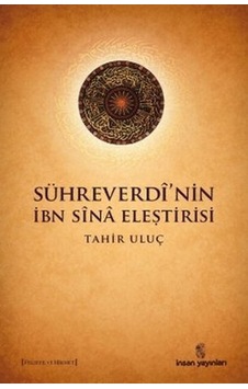 Sühreverdi'nin İbn Sina Eleştirisi - Tahir Uluç - İnsan Yayınları Sühreverdi'nin İbn Sina Eleştirisi - Tahir Uluç - İnsan Yayınları