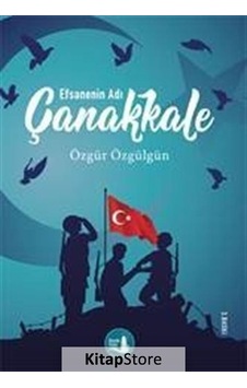 Kitapstore- Çanakkale Efsanenin Adı / Özgür Özgülgün Kitapstore- Çanakkale Efsanenin Adı / Özgür Özgülgün