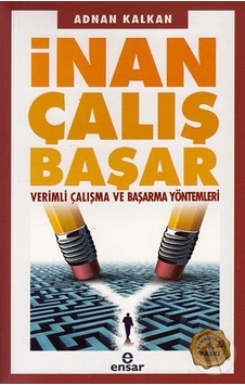 İnan Çalış Başar; Verimli Çalışma ve Başarma Yöntemleri İnan Çalış Başar; Verimli Çalışma ve Başarma Yöntemleri