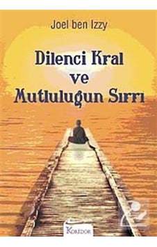 Dilenci Kral ve Mutluluğun Sırrı - Ben Izzy - Koridor Yayıncılık Dilenci Kral ve Mutluluğun Sırrı - Ben Izzy - Koridor Yayıncılık
