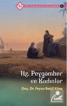 Hz.Peygamber ve Kadınlar - Tüm İnsanların Peygamberi 3 - Feyza Betül Köse - Beyan Yayınları Hz.Peygamber ve Kadınlar - Tüm İnsanların Peygamberi 3 - Feyza Betül Köse - Beyan Yayınları