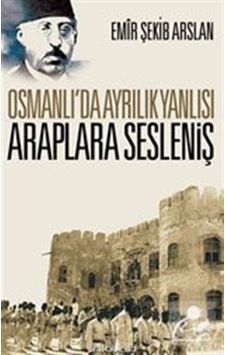 Osmanlı'da Ayrılık Yanlısı Araplara Sesleniş - Emir Şekip Arslan - İnkılab Yayınları