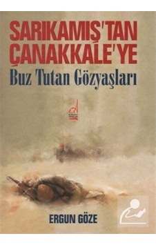 Sarıkamış'tan Çanakkale'ye - Ergun Göze - Boğaziçi Yayınları Sarıkamış'tan Çanakkale'ye - Ergun Göze - Boğaziçi Yayınları