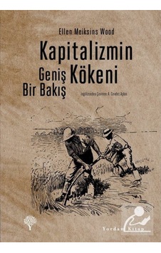 Kapitalizmin Kökeni - Geniş Bir Bakış - Ellen Meiksins Wood - Yordam Kitap