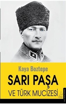 Sarı Paşa Ve Türk Mucizesi / Kaya Boztepe Sarı Paşa Ve Türk Mucizesi / Kaya Boztepe