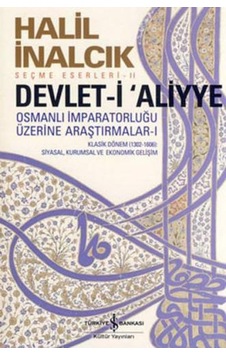 Devlet-i Aliyye - Osmanlı İmparatorluğu Üzerine Araştırmalar 1 - Halil İnalcık - İş Bankası Kültür Yayınları