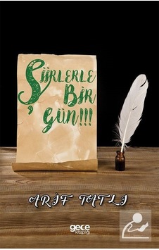 Şiirlerle Bir Gün!!! - Arif Tatlı - Gece Kitaplığı Şiirlerle Bir Gün!!! - Arif Tatlı - Gece Kitaplığı