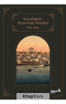 Seyyahların Aynasında İstanbul - Ümit Meriç - alBaraka Yayınları
