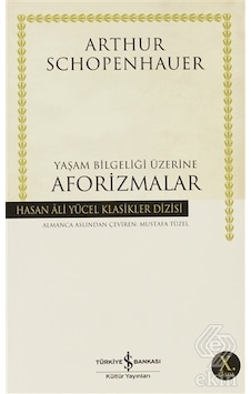 Yaşam Bilgeliği Üzerine Aforizmalar - Hasan Ali Yücel Klasikleri - Arthur Schopenhauer - İş Bankası Kültür Yayınları Yaşam Bilgeliği Üzerine Aforizmalar - Hasan Ali Yücel Klasikleri - Arthur Schopenhauer - İş Bankası Kültür Yayınları