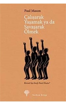 Çalışarak Yaşamak Ya Da Savaşarak Ölmek / Paul Mason 9789944122672 Çalışarak Yaşamak Ya Da Savaşarak Ölmek / Paul Mason 9789944122672