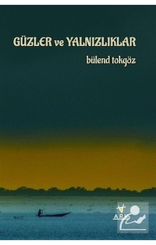 Güzler ve Yalnızlıklar - Bülend Tokgöz - Ark Kitapları Güzler ve Yalnızlıklar - Bülend Tokgöz - Ark Kitapları