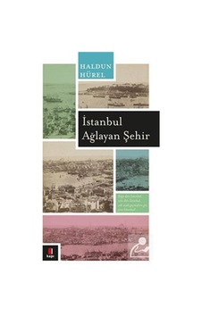 İstanbul Ağlayan Şehir - Haldun Hürel - Kapı Yayınları İstanbul Ağlayan Şehir - Haldun Hürel - Kapı Yayınları