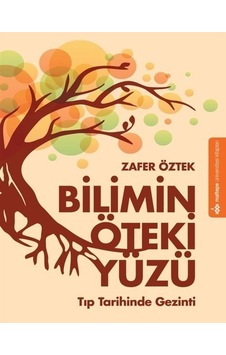Bilimin Öteki Yüzü - Tıp Tarihinde Gezinti - Zafer Öztek - Maltepe Üniversitesi Kitapları