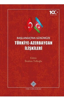 Başlangıçtan Günümüze Türkiye-azerbaycan İlişkileri / İbrahim ...