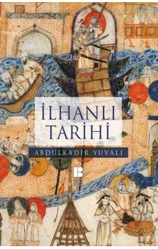 İlhanlı Tarihi - Abdulkadir Yuvalı - Bilge Kültür Sanat İlhanlı Tarihi - Abdulkadir Yuvalı - Bilge Kültür Sanat