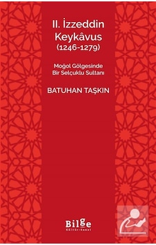 Iı. İzzeddin Keykavus 1246-1279 & Moğol Gölgesinde Bir Selçu... Iı. İzzeddin Keykavus 1246-1279 & Moğol Gölgesinde Bir Selçu...