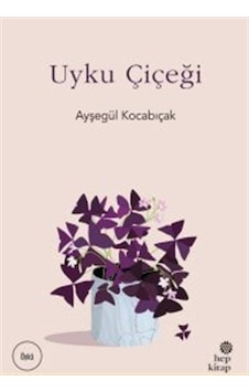 Uyku Çiçeği - Ayşegül Kocabıçak - Hep Kitap Uyku Çiçeği - Ayşegül Kocabıçak - Hep Kitap