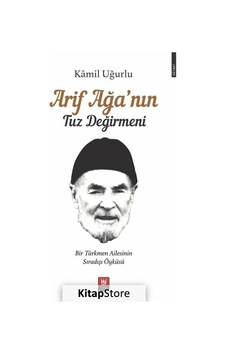Arif Ağanın Tuz Değirmeni - Bir Türkmen Ailesinin Sıradışı Öyküsü - Kamil Uğurlu - Türk Edebiyatı Vakfı Yayınları Arif Ağanın Tuz Değirmeni - Bir Türkmen Ailesinin Sıradışı Öyküsü - Kamil Uğurlu - Türk Edebiyatı Vakfı Yayınları