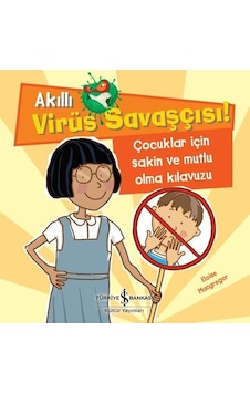 Çocuklar için Sakin ve Mutlu Olma Kılavuzu - Akıllı Virüs Savaşçısı! - Eloise Macgregor - İş Bankası Kültür Yayınları Çocuklar için Sakin ve Mutlu Olma Kılavuzu - Akıllı Virüs Savaşçısı! - Eloise Macgregor - İş Bankası Kültür Yayınları