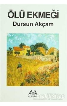 Ölü Ekmeği - Dursun Akçam - Arkadaş Yayıncılık