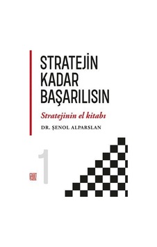 Stratejin Kadar Başarılısın - Stratejinin El Kitabı 1 - Şenol Alparslan - Palet Yayınları Stratejin Kadar Başarılısın - Stratejinin El Kitabı 1 - Şenol Alparslan - Palet Yayınları