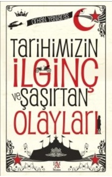 Tarihimizin İlginç ve Şaşırtan Olayları - Orhan Yeniaras - Panama Yayıncılık Tarihimizin İlginç ve Şaşırtan Olayları - Orhan Yeniaras - Panama Yayıncılık