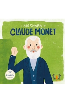 Merhaba Claude Monet / Sanatçıyla İlk Buluşma / Kolektif Merhaba Claude Monet / Sanatçıyla İlk Buluşma / Kolektif