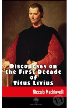 Discourses on the First Decade of Titus Livius - Niccolo Machiavelli - Platanus Publishing Discourses on the First Decade of Titus Livius - Niccolo Machiavelli - Platanus Publishing