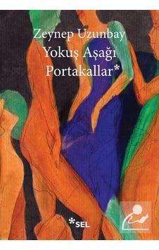 Yokuş Aşağı Portakallar - Zeynep Uzunbay - Sel Yayıncılık