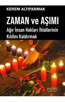 Zaman ve Aşımı - Ağır İnsan Hakları İhlallerinin Kılıfını Kaldırmak - Kerem Altıparmak - Ütopya Yayınevi Zaman ve Aşımı - Ağır İnsan Hakları İhlallerinin Kılıfını Kaldırmak - Kerem Altıparmak - Ütopya Yayınevi