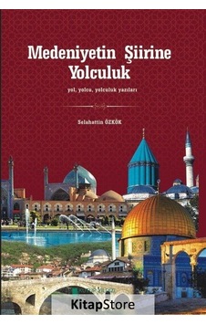 Medeniyetin Şiirine Yolculuk - Selahattin Özkök - Kutup Yıldızı Yayınları
