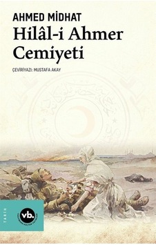 Hilal-I Ahmer Cemiyeti / Ahmed Midhat 9786257447614 Hilal-I Ahmer Cemiyeti / Ahmed Midhat 9786257447614