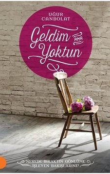 Geldim Ama Yoktun - Uğur Canbolat - Portakal Kitap Yayinlari Geldim Ama Yoktun - Uğur Canbolat - Portakal Kitap Yayinlari