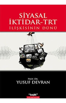 Siyasal İktidar - TRT İlişkisinin Dünü - Yusuf Devran - Başlık Yayınları Siyasal İktidar - TRT İlişkisinin Dünü - Yusuf Devran - Başlık Yayınları