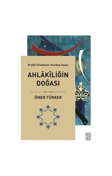 Ahlakiliğin Doğası - Pratik Felsefenin Yeniden İnşası Ahlakiliğin Doğası - Pratik Felsefenin Yeniden İnşası
