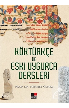 Köktürkçe Ve Eski Uygurca Dersleri / Mehmet Ölmez Köktürkçe Ve Eski Uygurca Dersleri / Mehmet Ölmez