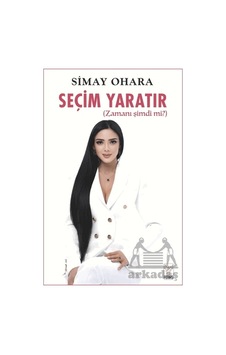 Seçim Yaratır Feniks Yayınları Simay Ohara Seçim Yaratır Feniks Yayınları Simay Ohara