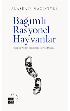Bağımlı Rasyonel Hayvanlar & İnsanlar Neden Erdemlere İhtiyaç ... Bağımlı Rasyonel Hayvanlar & İnsanlar Neden Erdemlere İhtiyaç ...