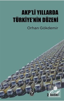 Akp'li Yıllarda Türkiye'nin Düzeni - Orhan Gökdemir - Tekin Yayınevi Akp'li Yıllarda Türkiye'nin Düzeni - Orhan Gökdemir - Tekin Yayınevi