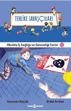Tehlike Savaşçıları-Okulda İş Sağlığı ve Güvenliği Serisi 1 - Erdal Arslan - Uyanış Yayınevi Tehlike Savaşçıları-Okulda İş Sağlığı ve Güvenliği Serisi 1 - Erdal Arslan - Uyanış Yayınevi