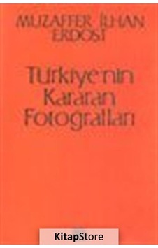 Türkiye'nin Kararan Fotoğrafları - Muzaffer İlhan Erdost - Onur Yayınları
