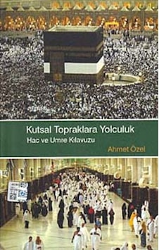 Kutsal Topraklara Yolculuk Hac ve Umre Kılavuzu - Ahmet Özel - Türkiye Diyanet Vakfı Yayınları Kutsal Topraklara Yolculuk Hac ve Umre Kılavuzu - Ahmet Özel - Türkiye Diyanet Vakfı Yayınları
