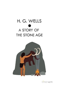 A Story Of The Stone Age / Herbert George Wells