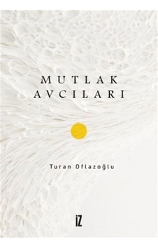 Mutlak Avcıları / Ahmet Turan Oflazoğlu Mutlak Avcıları / Ahmet Turan Oflazoğlu