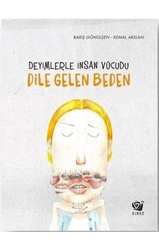 Dile Gelen Beden - Deyimlerle İnsan Vücudu - Barış Gönülşen - Ginko Çocuk Dile Gelen Beden - Deyimlerle İnsan Vücudu - Barış Gönülşen - Ginko Çocuk
