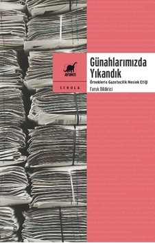 Günahlarımızda Yıkandık Örneklerle Gazetecilik Meslek   Etiği