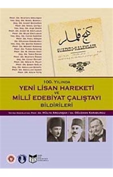 100. Yılında Yeni Lisan Hareketi ve Milli Edebiyat Çalıştayı Bildirileri - Hülya Argunşah -  Oğuzhan Karaburgu - Türk Edebiyatı Vakfı Yayınları