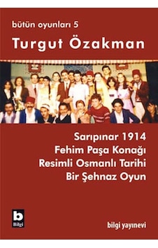 Bütün Oyunları 5 - Fehim Paşa Konağı - Turgut Özakman - Bilgi Yayınevi Bütün Oyunları 5 - Fehim Paşa Konağı - Turgut Özakman - Bilgi Yayınevi