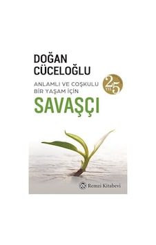 Savaşçı - Anlamlı ve Coşkulu Bir Yaşam İçin - 25.Yıl Özel Baskı - Doğan Cüceloğlu - Remzi Kitabevi Savaşçı - Anlamlı ve Coşkulu Bir Yaşam İçin - 25.Yıl Özel Baskı - Doğan Cüceloğlu - Remzi Kitabevi